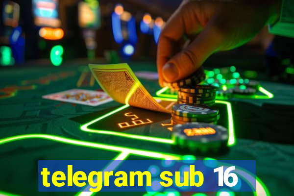 telegram sub 16